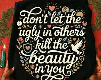 Don’t Let the Ugly in Others Kill the Beauty in You PNG SVG Bundle, Christian Inspirational Quote Design, Faith-Based Sublimation Download