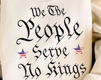 We The People Serve No Kings In America PNG SVG | Patriotic Protest Shirt | Democracy Digital Download | Anti-Monarchy Graphic