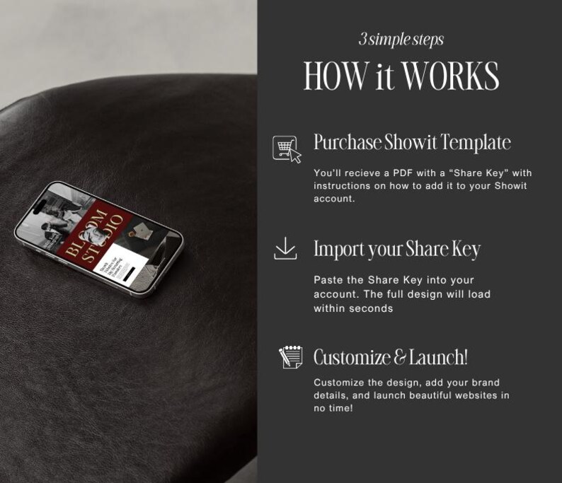 May include: A smartphone displaying a website design with the text "BLOOM STUDIO" on a dark leather surface. The image also includes text that reads "3 simple steps HOW it WORKS" and instructions on how to use a Showit template.