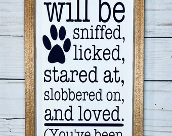 All Who Enter You Will Be Sniffed, Licked, Stared at, Slobbered On, and Loved Dog Farmhouse Style Framed Sign