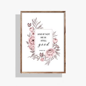 Christian Wall Art - &quot;And If Not He Is Still Good&quot; - Bible Verse Daniel 3:18 Print, Baptism Gift, Scripture Printable Digital Download