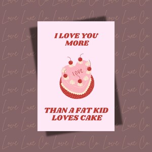 Je t'aime plus qu'un gros enfant aime les gâteaux | Gâteau | Carte drôle | Humour | Gros enfant | Amateur de gastronomie | Cadeau | Carte Vday