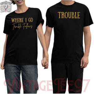 Where I Go Trouble Follows Shirt, Trouble Follows Matching Shirt, Couple Shirts, Funny Couples Tee, Gift For Girlfriend, Funny Matching Tees