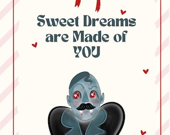 May include: A Valentine's Day card with a cartoon vampire with red eyes and a mustache. The card has a red bow at the top and says "Sweet Dreams are Made of YOU".