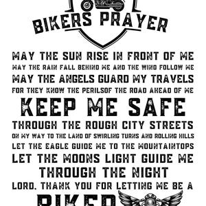 May include: Black and white graphic design with a biker prayer. The text reads "Bikers Prayer" and includes a motorcycle with wings. The text reads "May the sun rise in front of me... Keep me safe... Let the moons light guide me through the night... Lord, thank you for letting me be a biker."