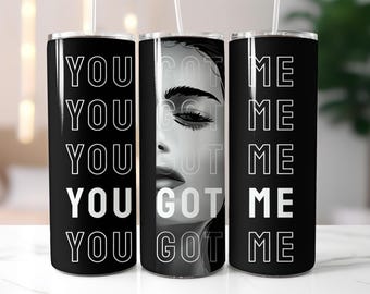 You Got Me Tumbler Wrap PNG – Black and White 20oz Sublimation Design with Face Art, Bold Minimalist Typography
