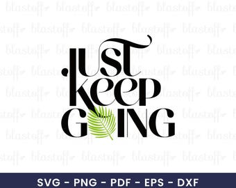 Just Keep Going SVG: Motivational Quote PNG Cut File for Cricut Silhouette | Png Pdf Eps Dxf