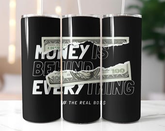 Money is Behind Everything Tumbler Wrap, 20 oz Skinny Tumbler Sublimation Design, The Real Boss Tumbler Desig, Money Digital Download PNG