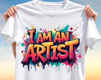 I Am An Artist T-Shirt PNG – Colorful Paint Splash Graffiti Design for Sublimation Print,  Art Lover Graphic PNG, Instant Digital Download