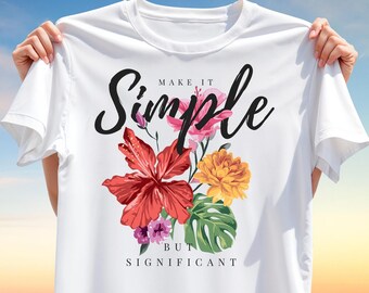 Make It Simple But Significant T-Shirt Design – Inspirational Floral PNG Clipart for Sublimation Printing, Digital Download for Apparel