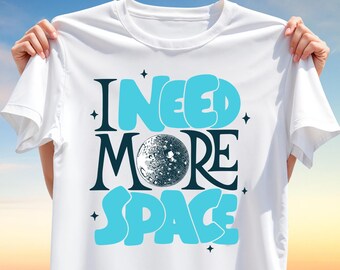 I Need More Space T-Shirt Design – Funny Outer Space Graphic with Moon and Stars – Sublimation PNG for Sci-Fi and Galaxy Lovers