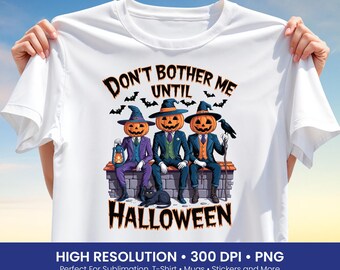 Halloween Pumpkin Head PNG – Funny Pumpkin Men Sublimation Design, Don’t Bother Me Until Halloween Quote for T-Shirts and Gifts