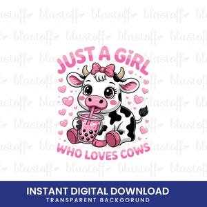 May include: A digital graphic of a cartoon cow with a pink bow, drinking a pink drink. The text reads "Just a Girl Who Loves Cows" in pink. Pink hearts surround the cow. The image is a digital download.