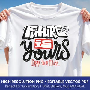 Puede incluir: Una camiseta blanca con las palabras "FUTURE IS YOURS" en letras de estilo grafiti en blanco y negro. La frase "Create Your Future" está escrita debajo en rojo. La camiseta está sujeta por dos manos.