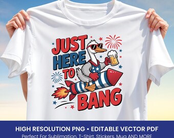 Funny Party T-Shirt Design PNG – Just Here to Bang Duck Clipart, 4th of July Patriotic Sublimation, Beer Fireworks Party Art, PDF Bonus