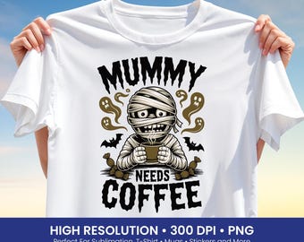 Mummy Needs Coffee Png, Halloween Coffee Png, Funny Coffee Png, Mummy Coffee Design, Spooky Coffee Tshirt Design, Sublimation Png, DTF
