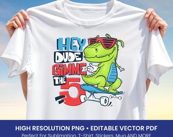 Skater Dino T-Shirt Design PNG, Hey Dude Gimme The 5 Graphic, Fun Cartoon Sublimation, Editable Vector PDF, Digital Clipart for Printing