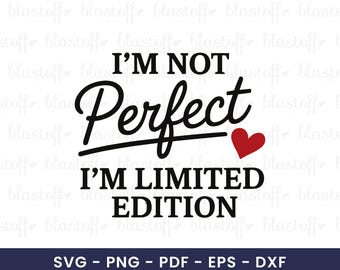 Funny Positive Quote SVG PNG – Self Love Clipart Design for T-Shirts, I’m Not Perfect I’m Limited Edition,  Inspirational Sublimation File