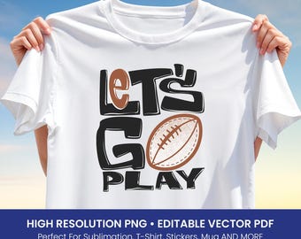 Let’s Go Play Football T-Shirt Design PNG, Sport Game Sublimation Clipart, Editable Vector PDF, Digital Download for Apparel