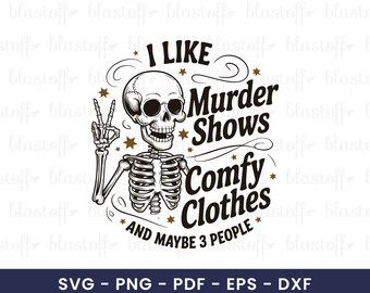 Murder Shows Comfy Clothes SVG PNG – Funny Skeleton Quote for T-Shirt, True Crime Lover Digital Design, Sarcastic Printable Clipart