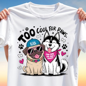 Too Cool For Paws T-Shirt Design – Funny Dog Mom PNG Clipart with Pug & Husky, Sublimation Art for Pet Lovers, Digital Download for Apparel