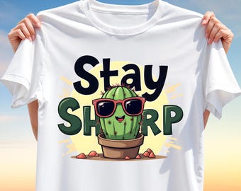 Stay Sharp T-Shirt Design PNG - Funny Cactus Clipart PNG - Sublimation Print for T-Shirts, Mugs, Bags and more - Cool Summer Graphic Clipart