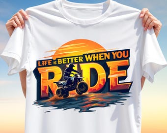 Life is Better When You Ride T-Shirt Design - ATV Rider PNG Clipart - Sunset Sublimation Print for Adventure Shirts, Mugs, Gifts and more