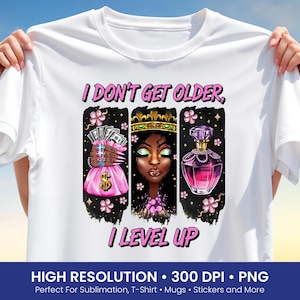 Funny Birthday T-Shirt Design – I Don’t Get Older I Level Up PNG, Glam Queen Sublimation Clipart for Women, Vibrant Level Up Clipart