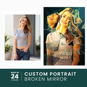 May include: A split image shows a woman in a gray t-shirt and jeans. The right side is a digital art portrait of the woman, appearing as if broken into shards. Text reads "YOUR TEXT HERE". Below, text says "CUSTOM PORTRAIT BROKEN MIRROR".