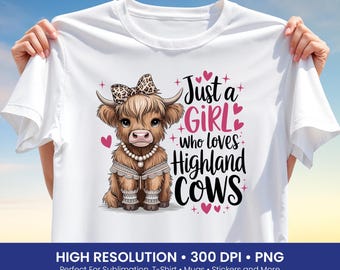 Cute Highland Cow PNG Design For T-Shirts – Cute Cow Sublimation Design, Farm Animal Clipart, Just a Girl Who Loves Cows T-Shirt Print