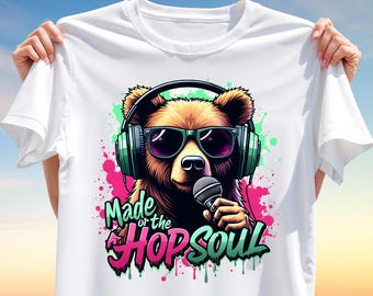 Hip Hop Bear T-Shirt Design PNG - Rapper Bear PNG Clipart - Made of the Hop Soul - Sublimation Print for Shirts, Music Gifts, Urban Art