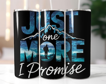 Just One More I Promise Tumbler Wrap PNG – 20oz Skinny Tumbler Sublimation Design with Hiker Silhouette, Camping Mountain Nature Quote Art