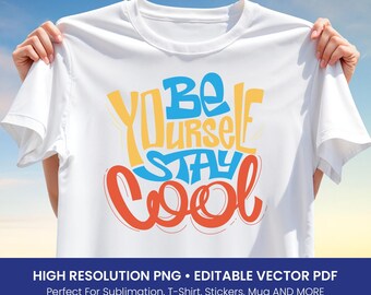 Be Yourself Stay Cool T-Shirt Design – Colorful Motivational Typography Clipart for Sublimation PNG & Editable Vector PDF for Shirt and More