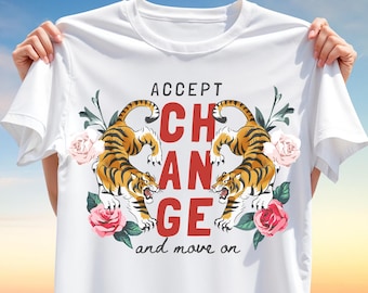 Tiger Change Quote PNG – Accept Change and Move On Graphic, Floral Motivational Sublimation Design for T-Shirts, Empower Clipart