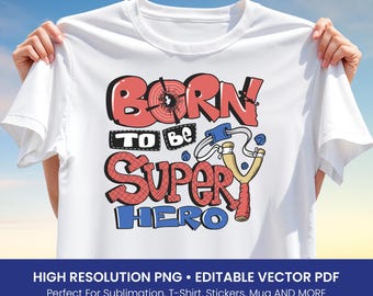 Born to Be Superhero T-Shirt Design – Fun Kids Cartoon Graphic with Slingshot & Comic Style Text PNG and Editable Vector PDF for Sublimation