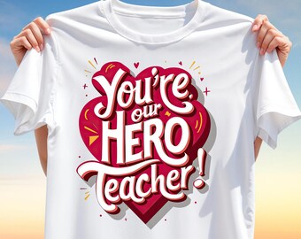 You’re Our Hero Teacher T-Shirt Design PNG – Heartfelt Appreciation Quote Clipart for Sublimation, Gift for Teachers, School Staff Shirts