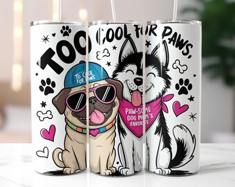 Too Cool for Paws Tumbler Wrap PNG, Funny Dog Mom Sublimation Design, 20 oz Skinny Tumbler, Cute Pug Husky Cup Wrap