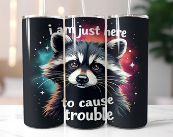 Raccoon Tumbler Wrap PNG – 20oz Skinny Sublimation Design with Funny Text "I Am Just Here To Cause Trouble", Cute Mischief Animal Art