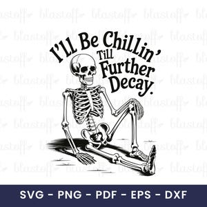 Funny Skeleton SVG PNG – I’ll Be Chillin’ Till Further Decay Quote for Cricut Halloween T-Shirts and Dark Humor Sublimation Design