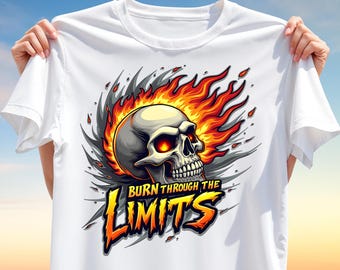Burn Through the Limits Skull T-Shirt Design PNG – Flaming Skull Sublimation Design for T-Shirts, Mugs, Tote bags and More, Digital Download