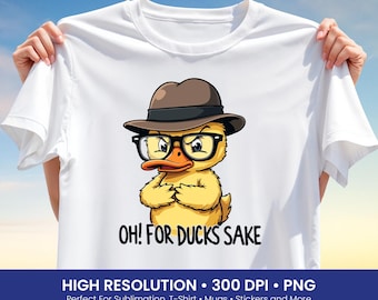 Funny Duck Design PNG: Oh For Ducks Sake Cartoon Art for T Shirt Sublimation and Print