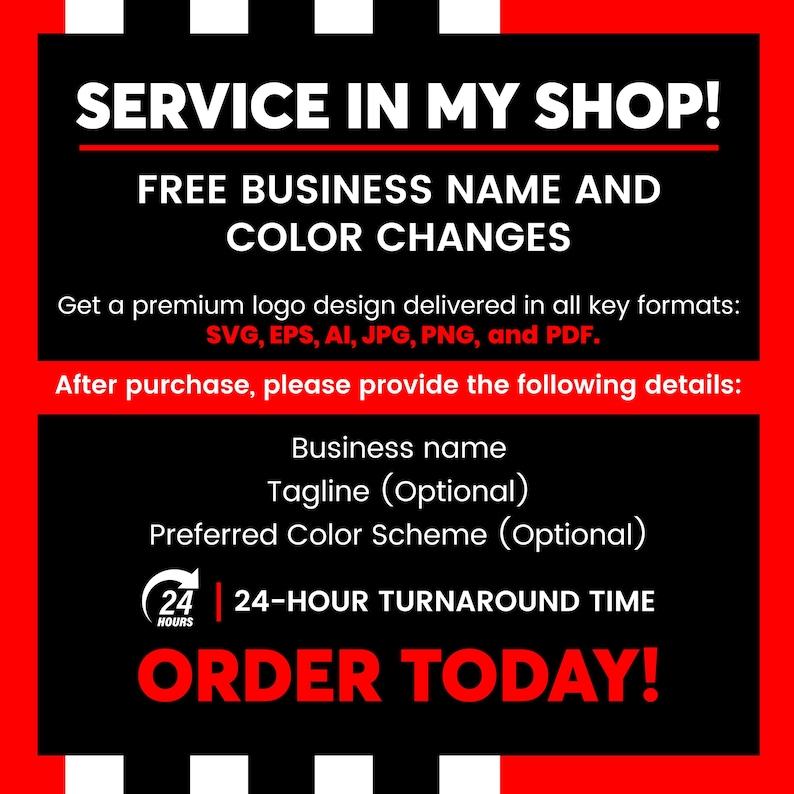 May include: A graphic with a red and black design, featuring the text "SERVICE IN MY SHOP!" and "FREE BUSINESS NAME AND COLOR CHANGES." It also states "24-HOUR TURNAROUND TIME" and "ORDER TODAY!"