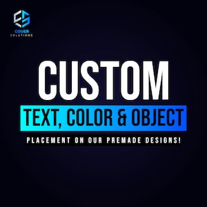May include: A blue and white graphic with the text "CUSTOM TEXT, COLOR & OBJECT PLACEMENT ON OUR PREMADE DESIGNS!" and the logo "COVER SOLUTIONS" in the top left corner.