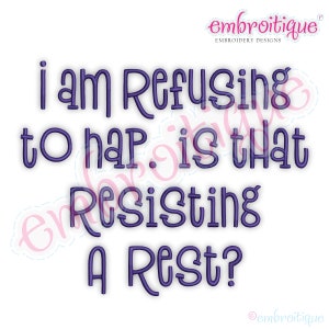 I Am Refusing To Nap Is That Resisting A Rest? - Funny  - Perfect Baby Gift -Instant Download Digital Files for Machine Embroidery