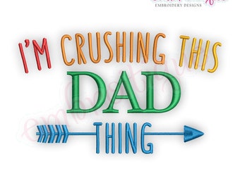 I'm Crushing This Dad Thing - Fathers Day Dad Funny  -Instant Download MACHINE EMBROIDERY DESIGN