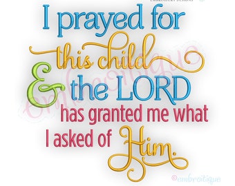 I prayed for this child and the Lord granted me what I asked of Him- Instant Download Machine embroidery design