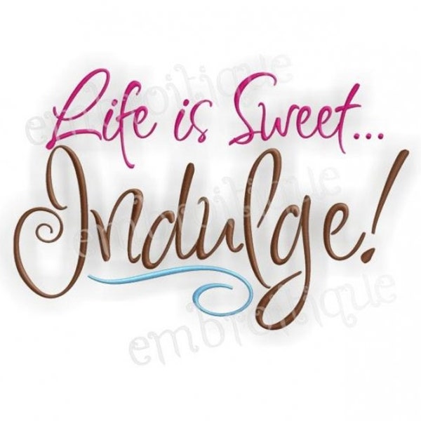 Life is Sweet.... Indulge- Instant Email Delivery Download Machine embroidery design