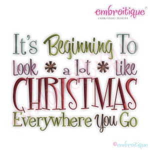 May include: It's Beginning To Look a lot Like Christmas Everywhere You Go.  A festive Christmas embroidery design with red, green, blue, and pink text.