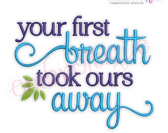 Your First Breath Took Ours Away - Design for Boy or Girl - Instant Download Machine embroidery design