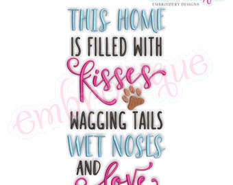 This Home Is Filled With Kisses Wagging Tails Wet Noses and Love -Instant Download Machine Embroidery Design